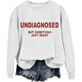 thumbnail image 1 of Undiagnosed But Something Ain’T Right Sweatshirt Unisex, 1 of 7