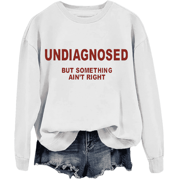 Undiagnosed But Something Ain’T Right Sweatshirt Unisex