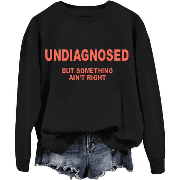 Undiagnosed But Something Ain’T Right Sweatshirt Unisex