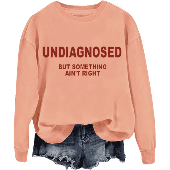 Undiagnosed But Something Ain’T Right Sweatshirt Unisex