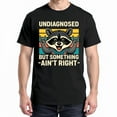 thumbnail image 1 of Undiagnosed But Something Ain't Right Raccoon Meme T-Shirt – Animal Humor – Unisex Casual Wear, 1 of 6