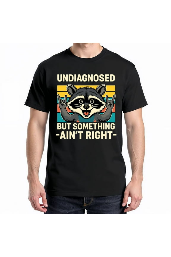 Undiagnosed But Something Ain't Right Raccoon Meme T-Shirt – Animal Humor – Unisex Casual Wear