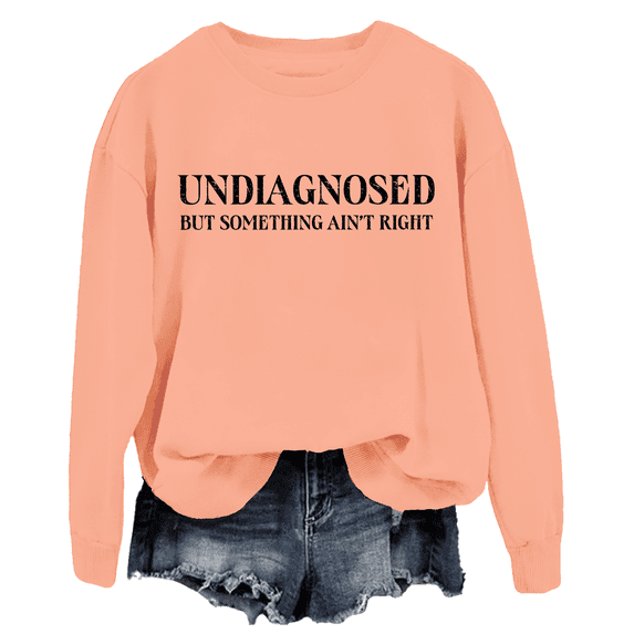Undiagnosed But Something Ain't Right Sweatshirt Undiagnosed But Something Ain't Right Shirt But Something Ain't Right