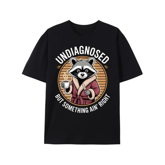 Undiagnosed But Something Ain't Right T-Shirt Funny Humor Saying Tshirt Unisex Classic Fit Tops