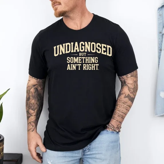 Undiagnosed But Something Aint Right Quote T-Shirt
