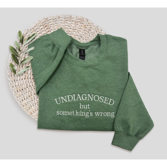 Undiagnosed Embroidered Sweatshirt, Funny Crewneck, Undiagnosed But Something's Wrong Crewneck, Chronic Illness Hoodie, Social Anxiety