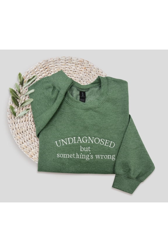 Undiagnosed Embroidered Sweatshirt, Funny Crewneck, Undiagnosed But Something's Wrong Crewneck, Chronic Illness Hoodie, Social Anxiety
