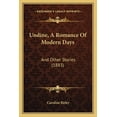 thumbnail image 1 of Undine, A Romance Of Modern Days : And Other Stories (1883) (Paperback), 1 of 1