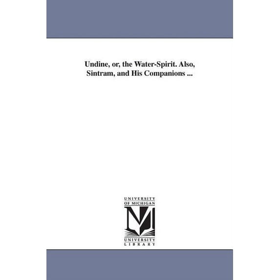 Undine, or, the Water-Spirit. Also, Sintram, and His Companions ..., (Paperback)