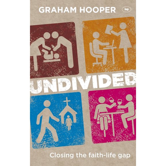 Undivided: Closing the Faith-Life Gap, (Paperback)