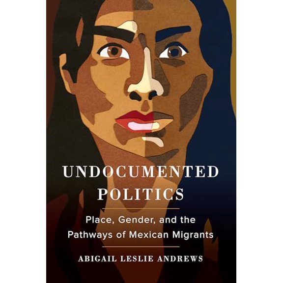 Pre-Owned Undocumented Politics: Place, Gender, and the Pathways of Mexican Migrants (Paperback) 0520299973 9780520299979