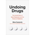 thumbnail image 1 of Undoing Drugs : The Untold Story of Harm Reduction and the Future of Addiction (Hardcover), 1 of 1