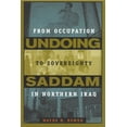 thumbnail image 1 of Undoing Saddam: From Occupation to Sovereignty in Northern Iraq, (Hardcover), 1 of 1