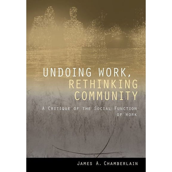 Undoing Work, Rethinking Community: A Critique of the Social Function of Work, (Hardcover)