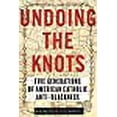 thumbnail image 1 of Undoing the Knots : Five Generations of American Catholic Anti-Blackness (Hardcover), 1 of 1