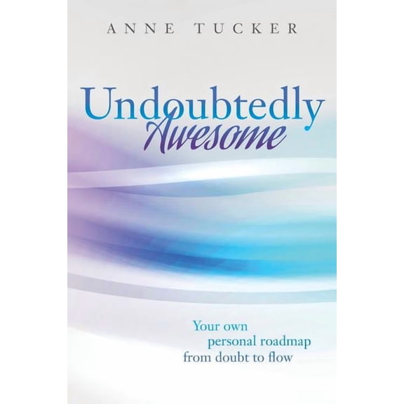 Undoubtedly Awesome: Your own personal roadmap from doubt to flow, (Paperback)