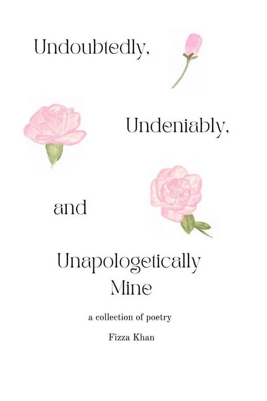 Undoubtedly, Undeniably, and Unapologetically Mine: A Collection of Poetry (Paperback)