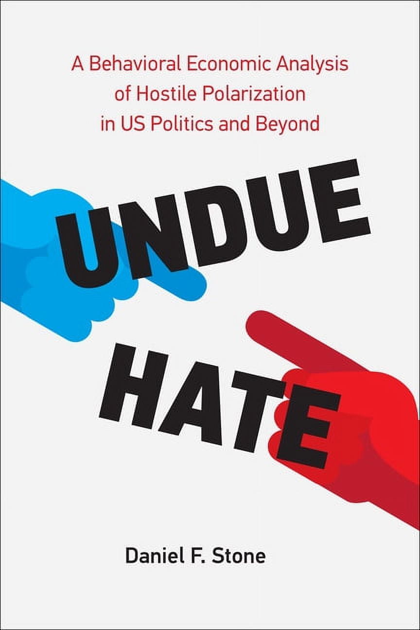 Undue Hate: A Behavioral Economic Analysis of Hostile Polarization in ...