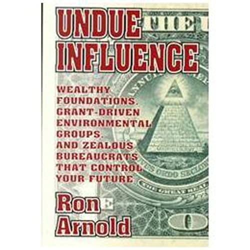 Pre-Owned Undue Influence: Wealthy Foundations, Grant Driven Environmental Groups, and Zealous Bureaucrats That Control Your Future Paperback