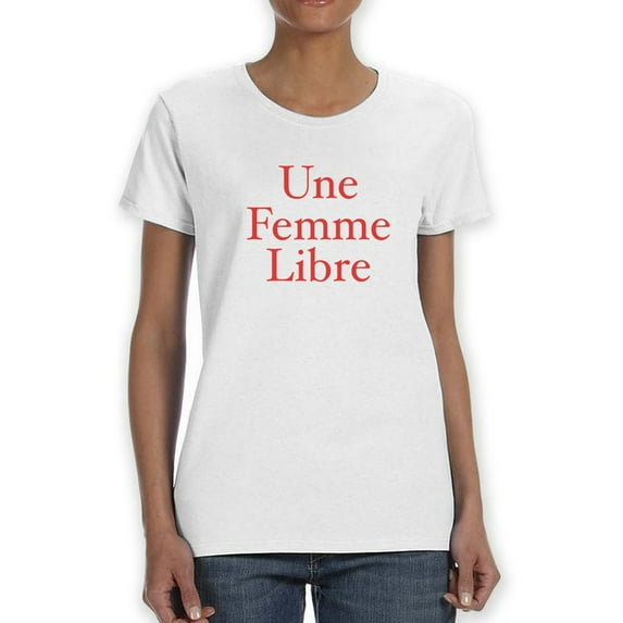 Une Femme Libre French Quote Women T-Shirt, Female Small