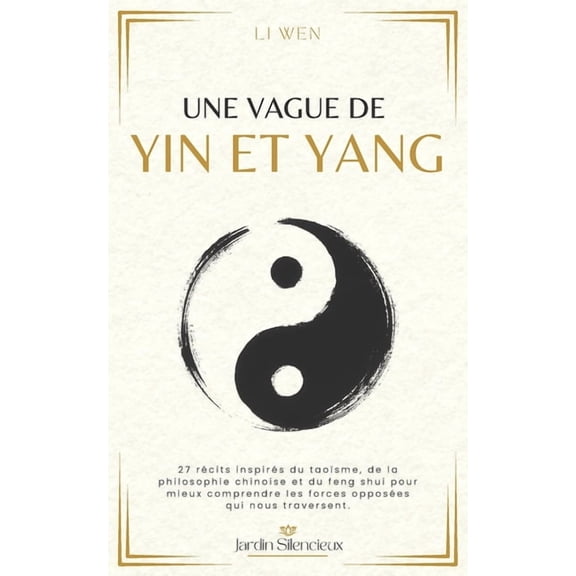 Jardin Silencieux Une Vague de Yin et Yang: 27 rcits inspirs du taosme, de la philosophie chinoise et du feng shui pour mieux comprendr, (Paperback)