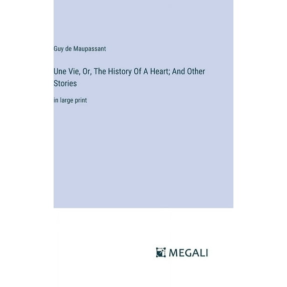 Une Vie, Or, The History Of A Heart; And Other Stories: in large print, (Hardcover)