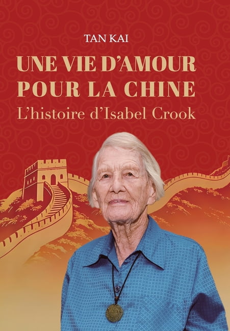 Une Vie d'Amour Pour La Chine: L'histoire d'Isabel Crook/&amp;#25105;&amp;#29992;&amp;#19968;&amp;#29983;, (Paperback)
