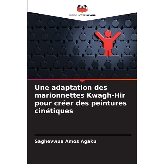 Une adaptation des marionnettes Kwagh-Hir pour crer des peintures cintiques, (Paperback)