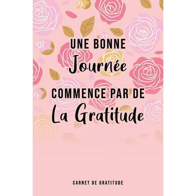 Une bonne journée commence par de la gratitude : Carnet de gratitude,  Cadeau pour femme ou homme (Paperback) 