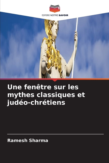 Une fenÃªtre sur les mythes classiques et judÃ©o-chrÃ©tiens, (Paperback)