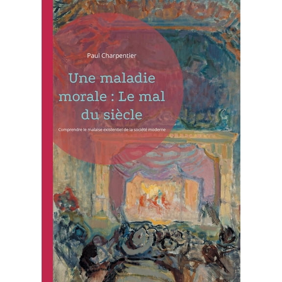 Une maladie morale: Le mal du sicle: Comprendre le malaise existentiel de la socit moderne, (Paperback)
