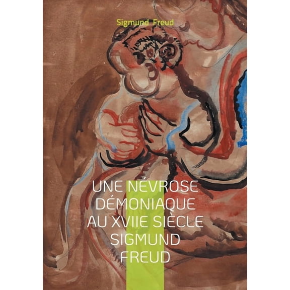 Une nvrose dmoniaque au XVIIe sicle Sigmund Freud: Psychanalyse & nvrose dmoniaque, (Paperback)