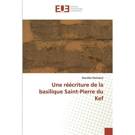 Une réécriture de la basilique Saint-Pierre du Kef (Paperback)