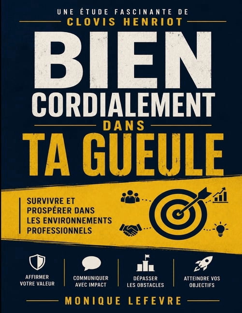 Une étude fascinante de Bien cordialement dans ta gueule de Clovis Henriot: Survivre et prospérer dans les environnement, (Paperback)