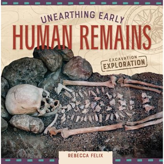 Pre-Owned Unearthing Early Human Remains (Hardcover 9781532115288) by Rebecca Felix