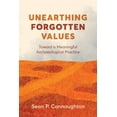 thumbnail image 1 of Unearthing Forgotten Values: Toward a Meaningful Archaeological Practice, (Paperback), 1 of 1