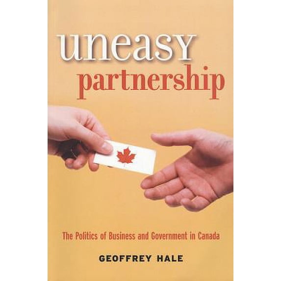 Pre-Owned Uneasy Partnership: The Politics of Business and Government in Canada (Paperback) 1551115042 9781551115047