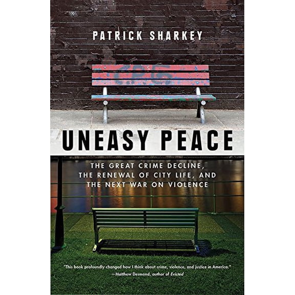 Pre-Owned Uneasy Peace: The Great Crime Decline, the Renewal of City Life, and the Next War on Violence (Paperback) 039335654X 9780393356540