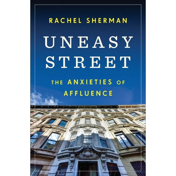 Uneasy Street: The Anxieties of Affluence, (Hardcover)