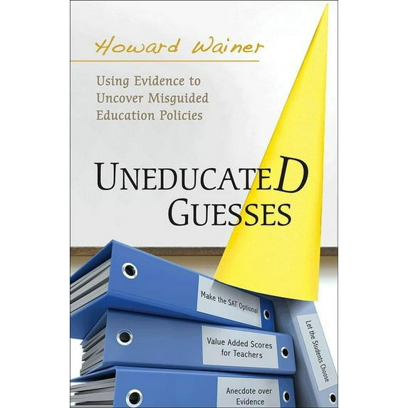 Uneducated Guesses: Using Evidence to Uncover Misguided Education Policies (Hardcover)