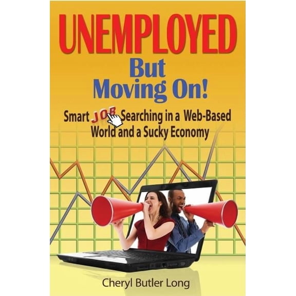 Unemployed, But Moving On! : Smart Job Searching in a Web-Based World and a Sucky Economy (Paperback)