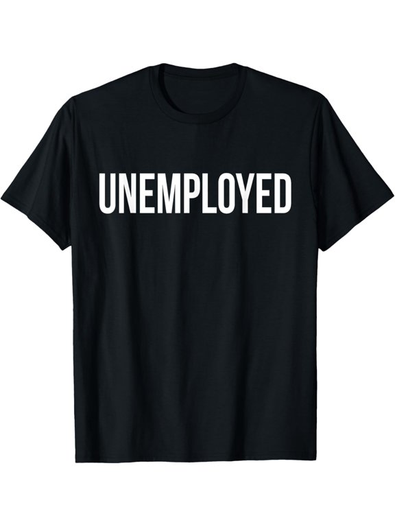 Unemployed Shirt - Funny Looking for Job Career Seeker Tee T-Shirt