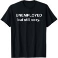 thumbnail image 1 of Unemployed Unemployment Funny Gen Z Humor Funny Sexy Memes T-Shirt, 1 of 3