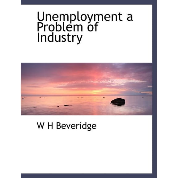 Unemployment a Problem of Industry (Paperback)