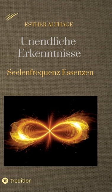 Unendliche Erkenntnisse: Seelenfrequenz Essenzen, (Hardcover)