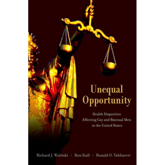 Unequal Opportunity: Health Disparities Affecting Gay and Bisexual Men in the United States, (Hardcover)