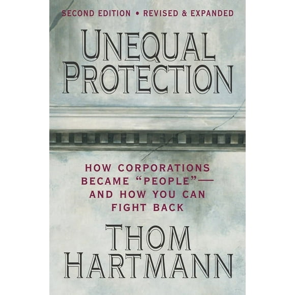 Unequal Protection : The Rise of Corporate Dominance and the Theft of Human Rights (Paperback)