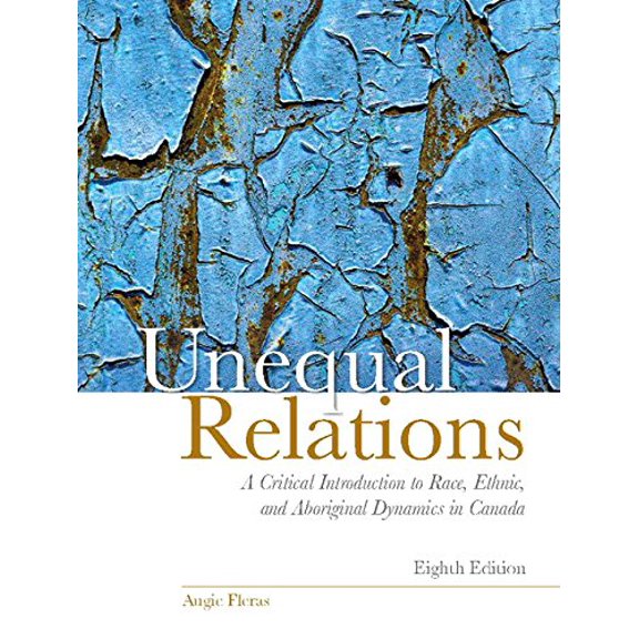 Pre-Owned Unequal Relations: A Critical Introduction to Race, Ethnic, and Aboriginal Dynamics in Canada (Paperback) 0133761789 9780133761788