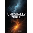 thumbnail image 1 of Unequally Yoked: A thought provoking and inspiring novel depicting the struggle between human desire and faith, (Paperback), 1 of 1