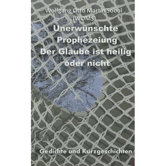 Unerwünschte Prophezeiung: Der Glaube ist heilig oder nicht, (Paperback)